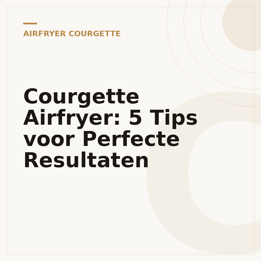 Courgette Airfryer: 5 Tips voor Perfecte Resultaten