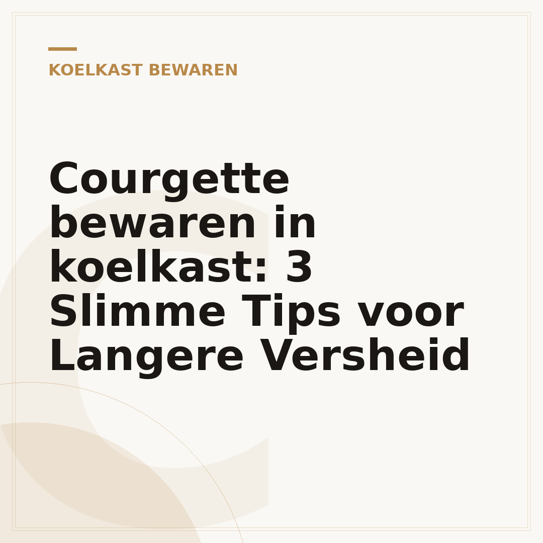 Courgette bewaren in koelkast: 3 Slimme Tips voor Langere Versheid