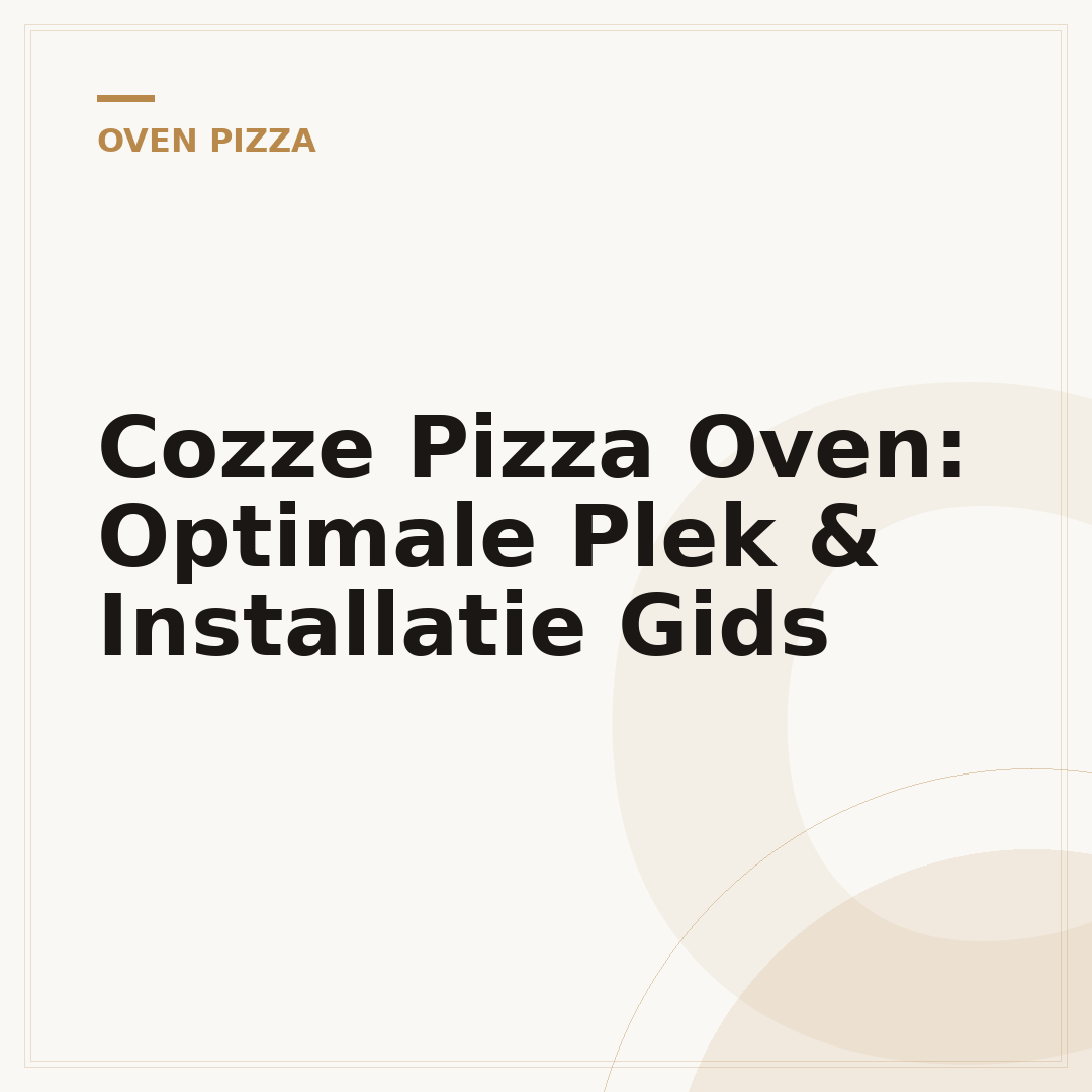 Cozze Pizza Oven: Optimale Plek & Installatie Gids