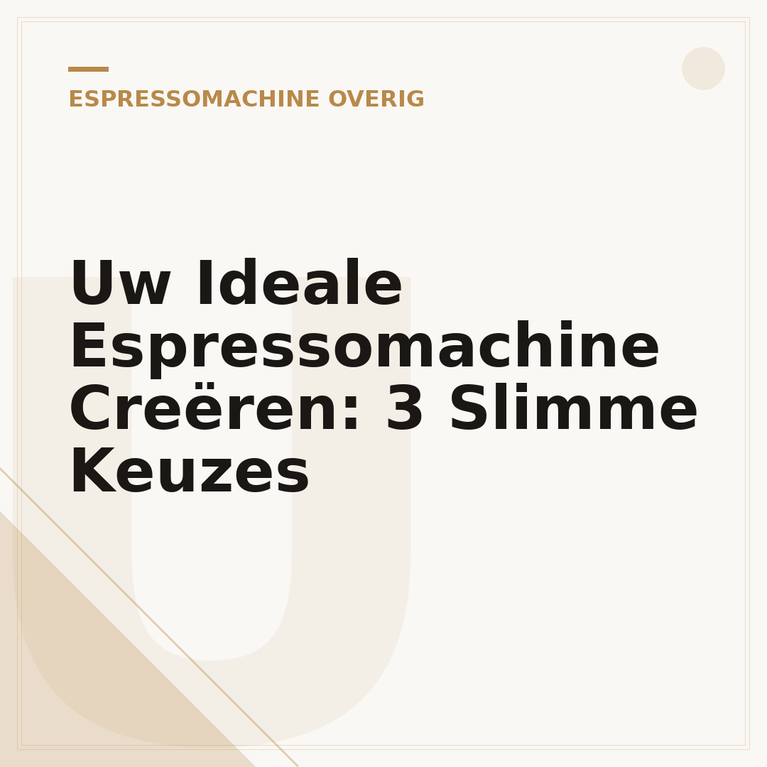 Uw Ideale Espressomachine Creëren: 3 Slimme Keuzes