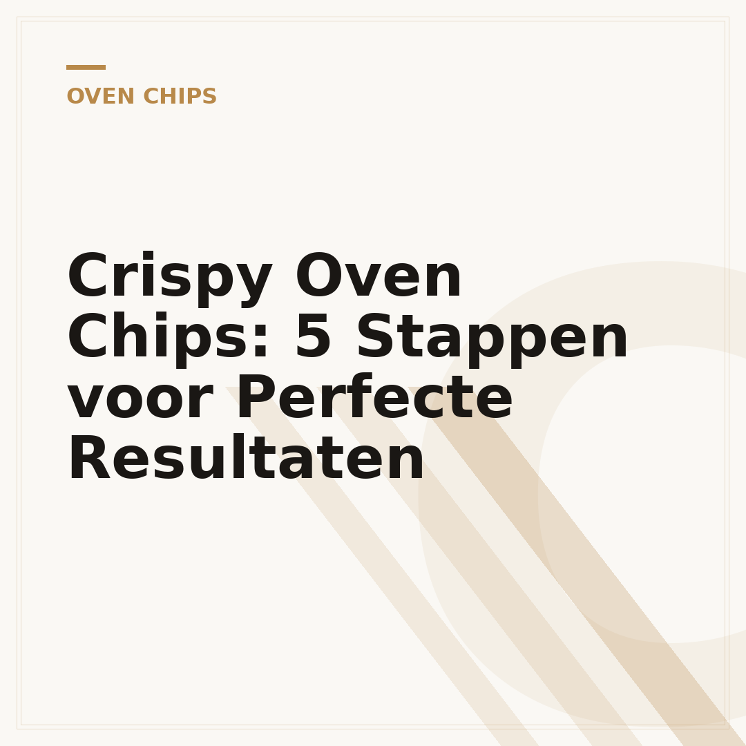 Crispy Oven Chips: 5 Stappen voor Perfecte Resultaten