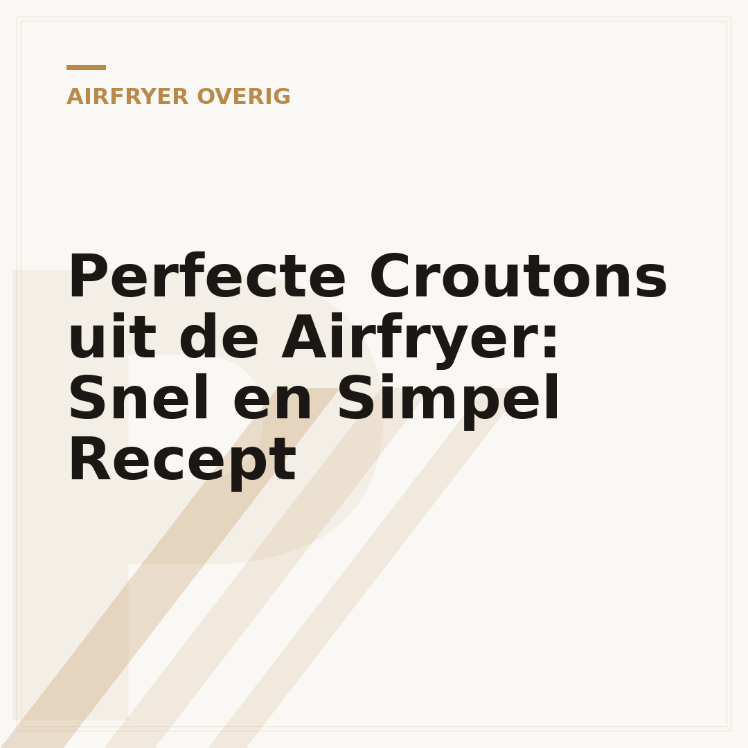 Perfecte Croutons uit de Airfryer: Snel en Simpel Recept
