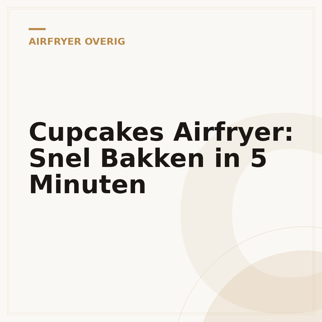 Cupcakes Airfryer: Snel Bakken in 5 Minuten