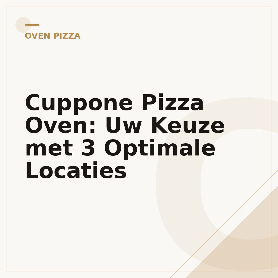 Cuppone Pizza Oven: Uw Keuze met 3 Optimale Locaties
