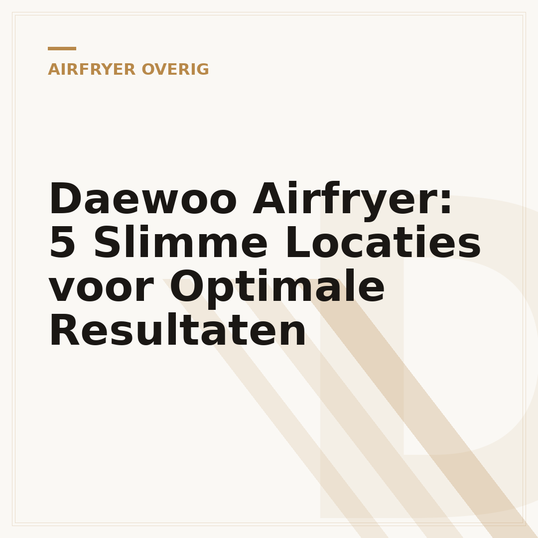 Daewoo Airfryer: 5 Slimme Locaties voor Optimale Resultaten