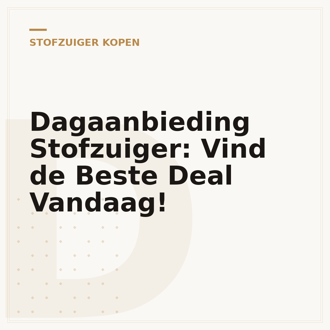Dagaanbieding Stofzuiger: Vind de Beste Deal Vandaag!
