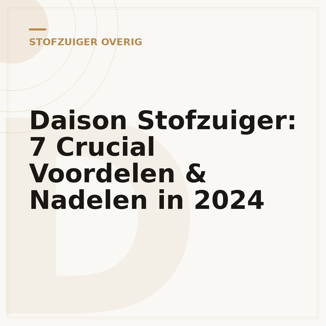 Daison Stofzuiger: 7 Crucial Voordelen & Nadelen in 2024