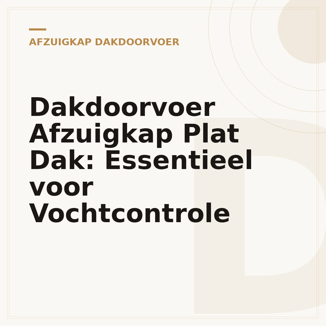 Dakdoorvoer Afzuigkap Plat Dak: Essentieel voor Vochtcontrole