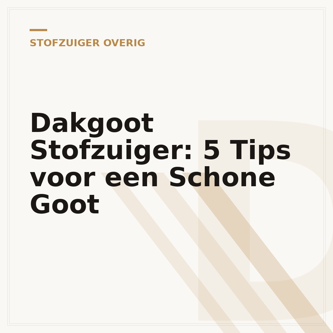 Dakgoot Stofzuiger: 5 Tips voor een Schone Goot
