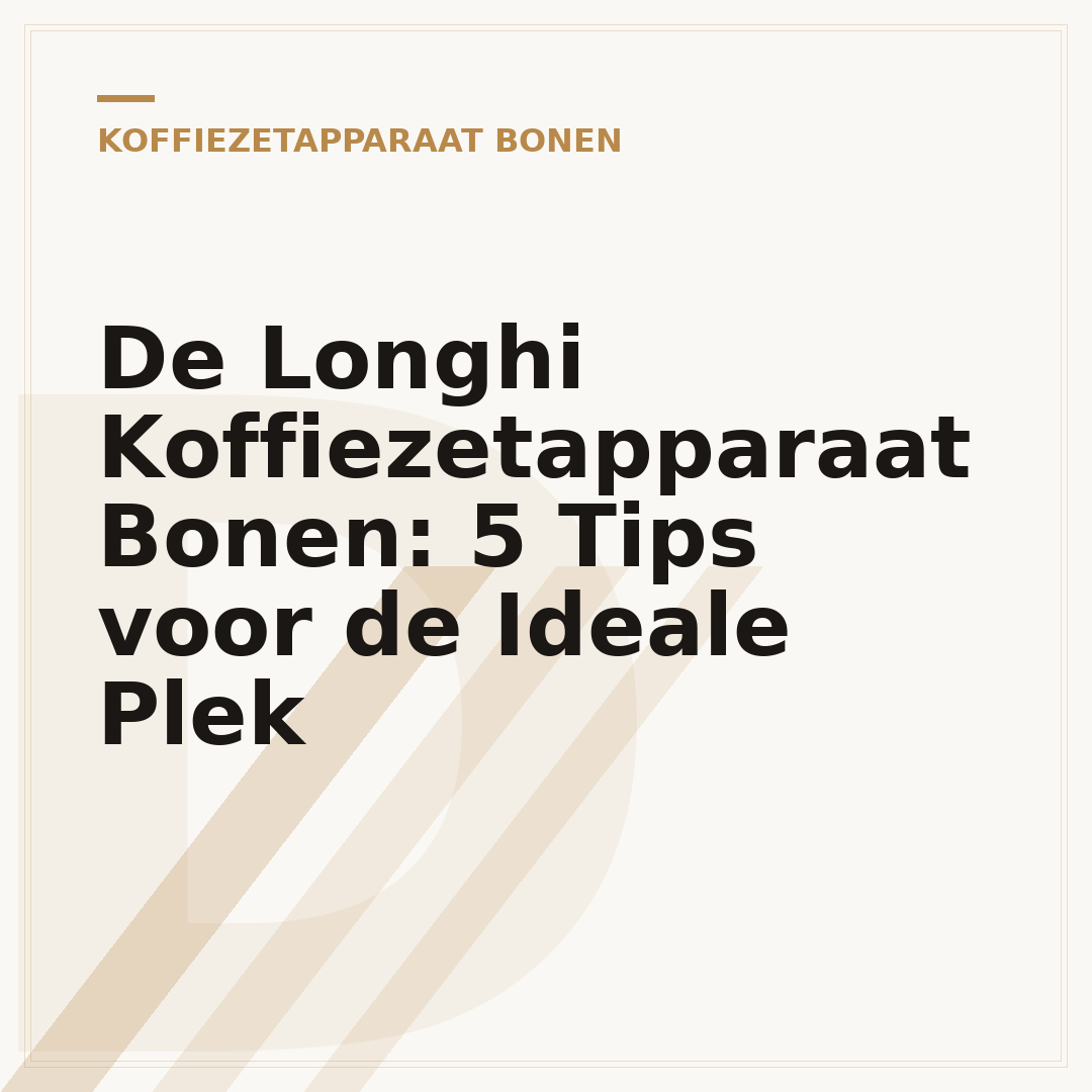 De Longhi Koffiezetapparaat Bonen: 5 Tips voor de Ideale Plek
