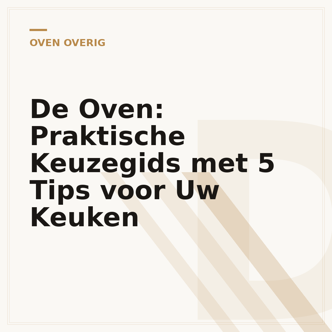 De Oven: Praktische Keuzegids met 5 Tips voor Uw Keuken
