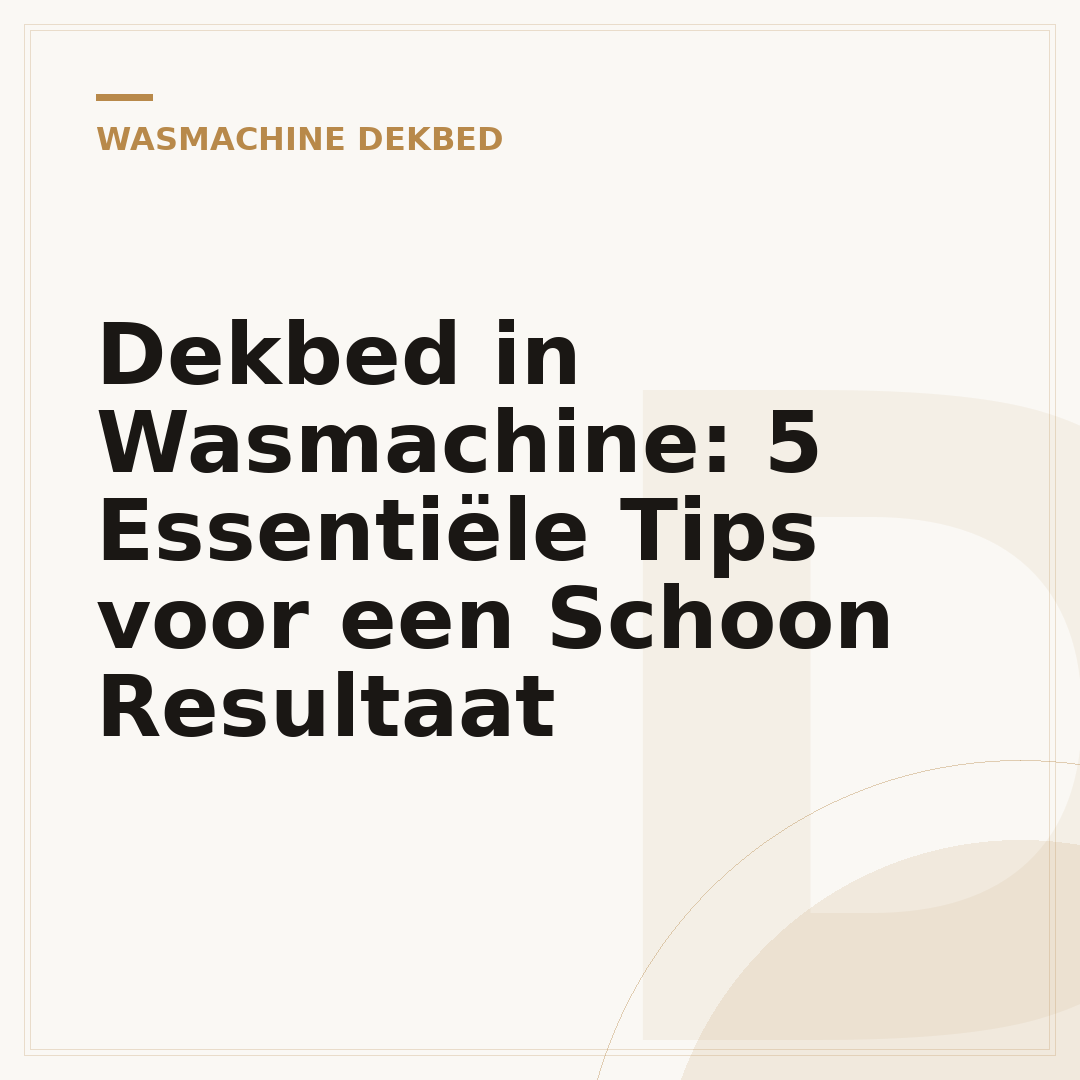 Dekbed in Wasmachine: 5 Essentiële Tips voor een Schoon Resultaat