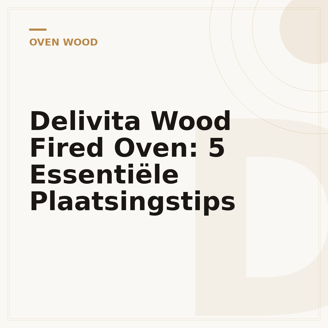 Delivita Wood Fired Oven: 5 Essentiële Plaatsingstips
