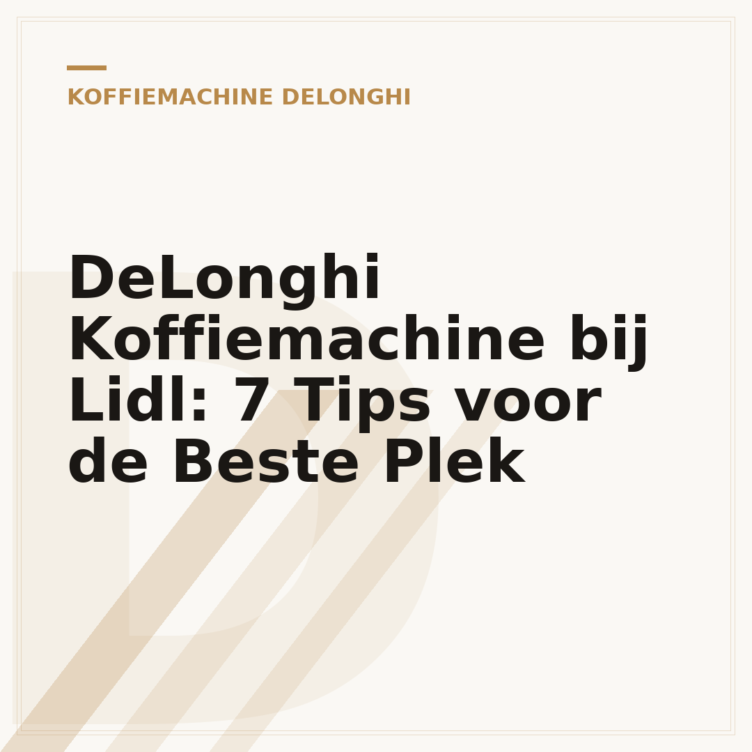 DeLonghi Koffiemachine bij Lidl: 7 Tips voor de Beste Plek