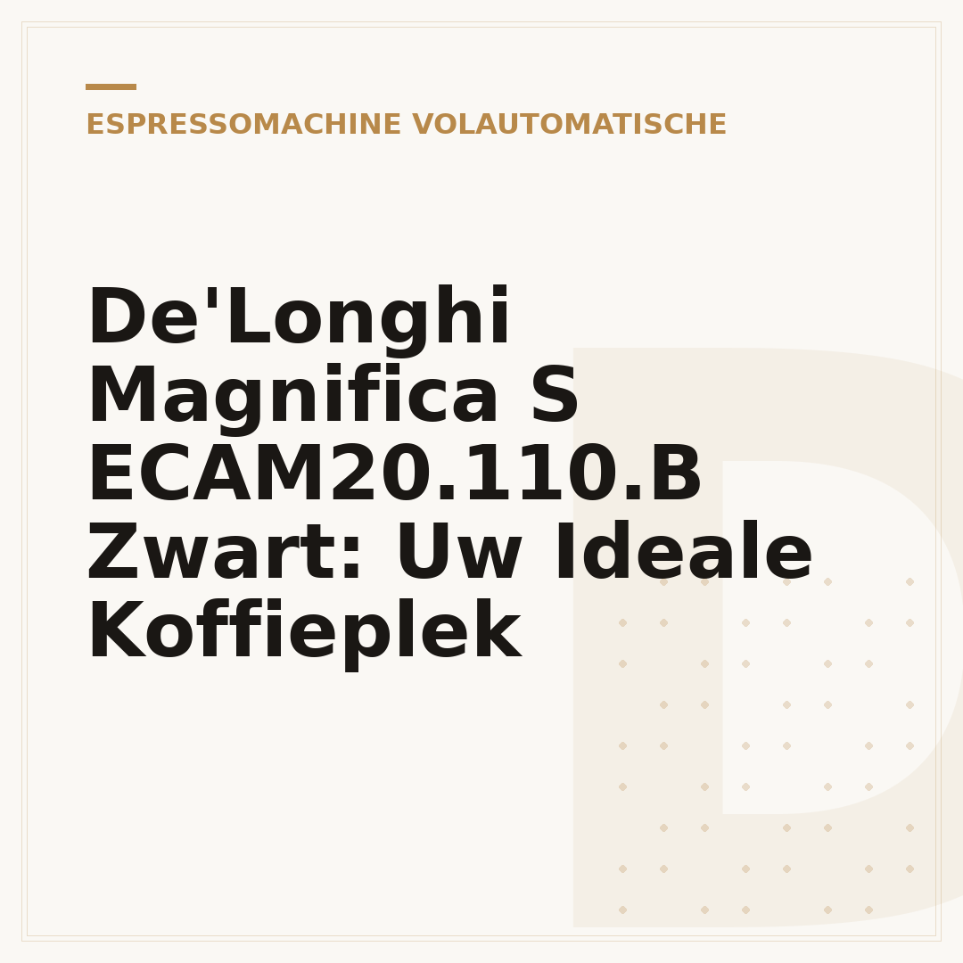 De'Longhi Magnifica S ECAM20.110.B Zwart: Uw Ideale Koffieplek