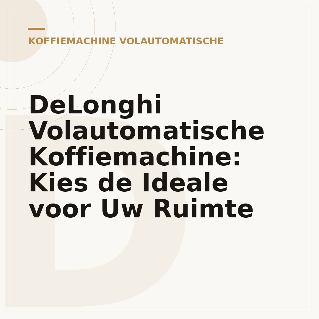 DeLonghi Volautomatische Koffiemachine: Kies de Ideale voor Uw Ruimte