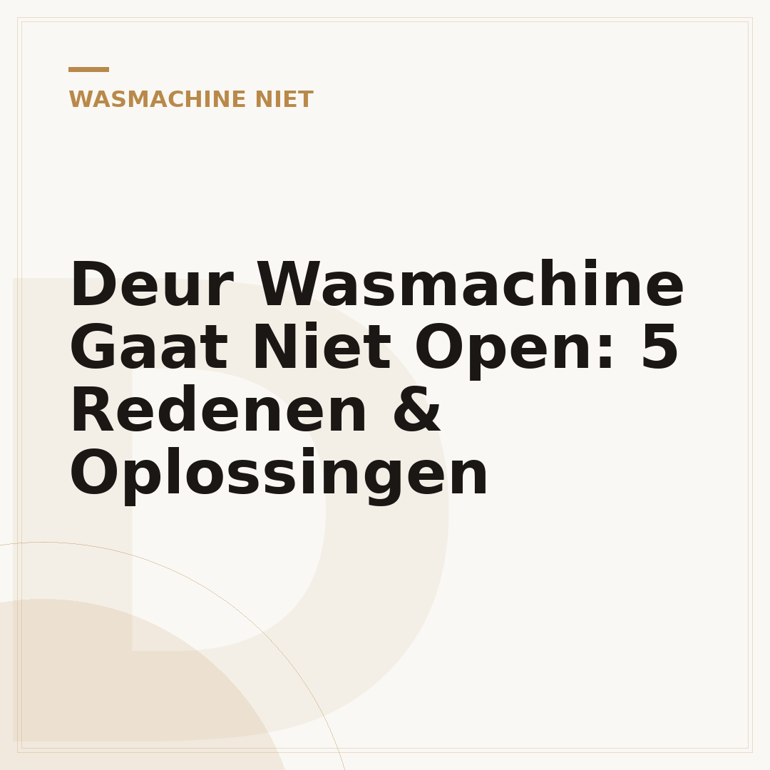 Deur Wasmachine Gaat Niet Open: 5 Redenen & Oplossingen