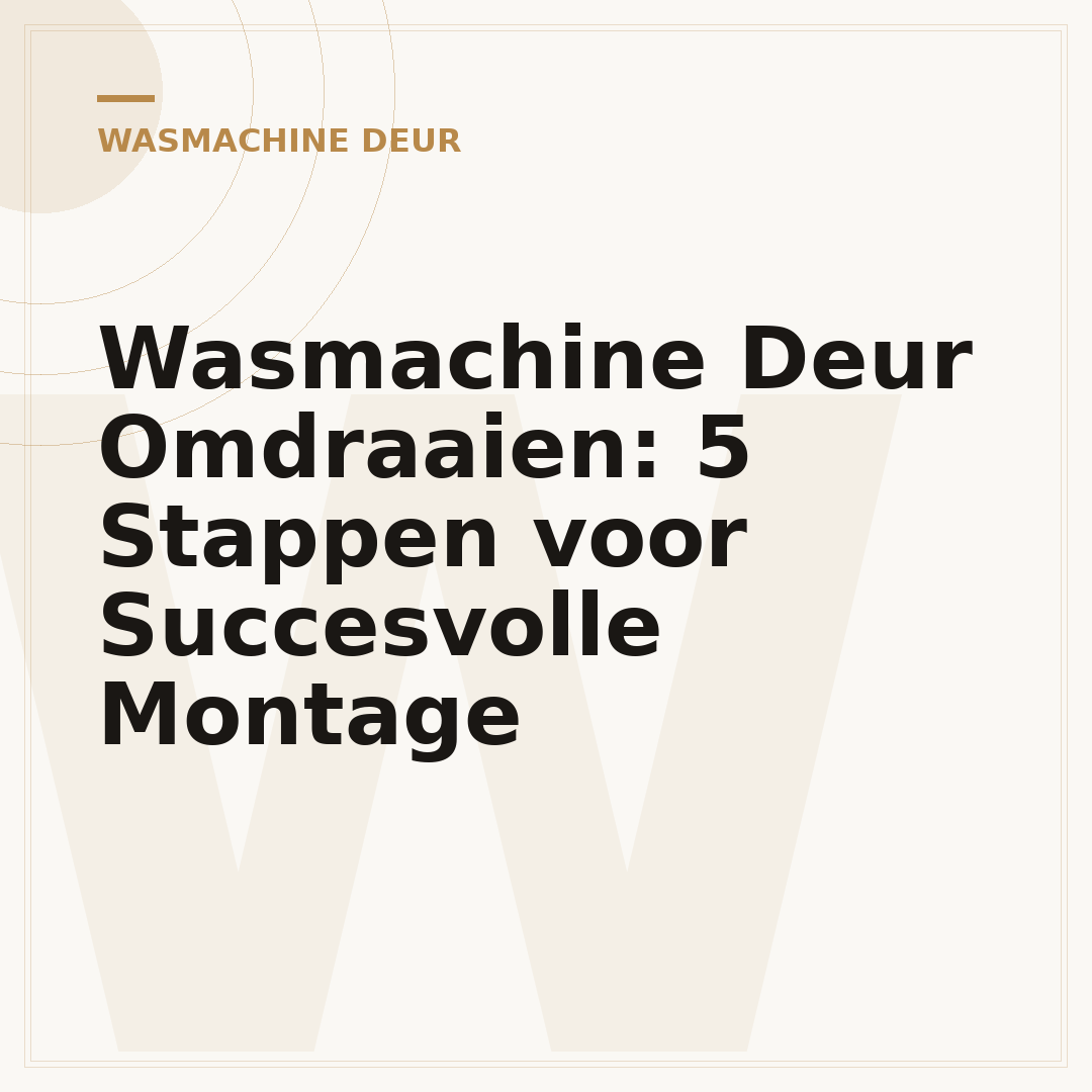 Wasmachine Deur Omdraaien: 5 Stappen voor Succesvolle Montage
