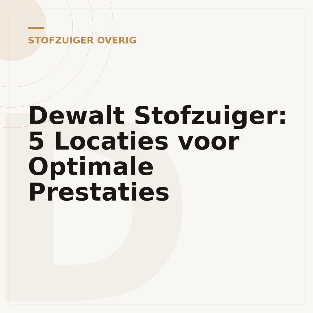 Dewalt Stofzuiger: 5 Locaties voor Optimale Prestaties