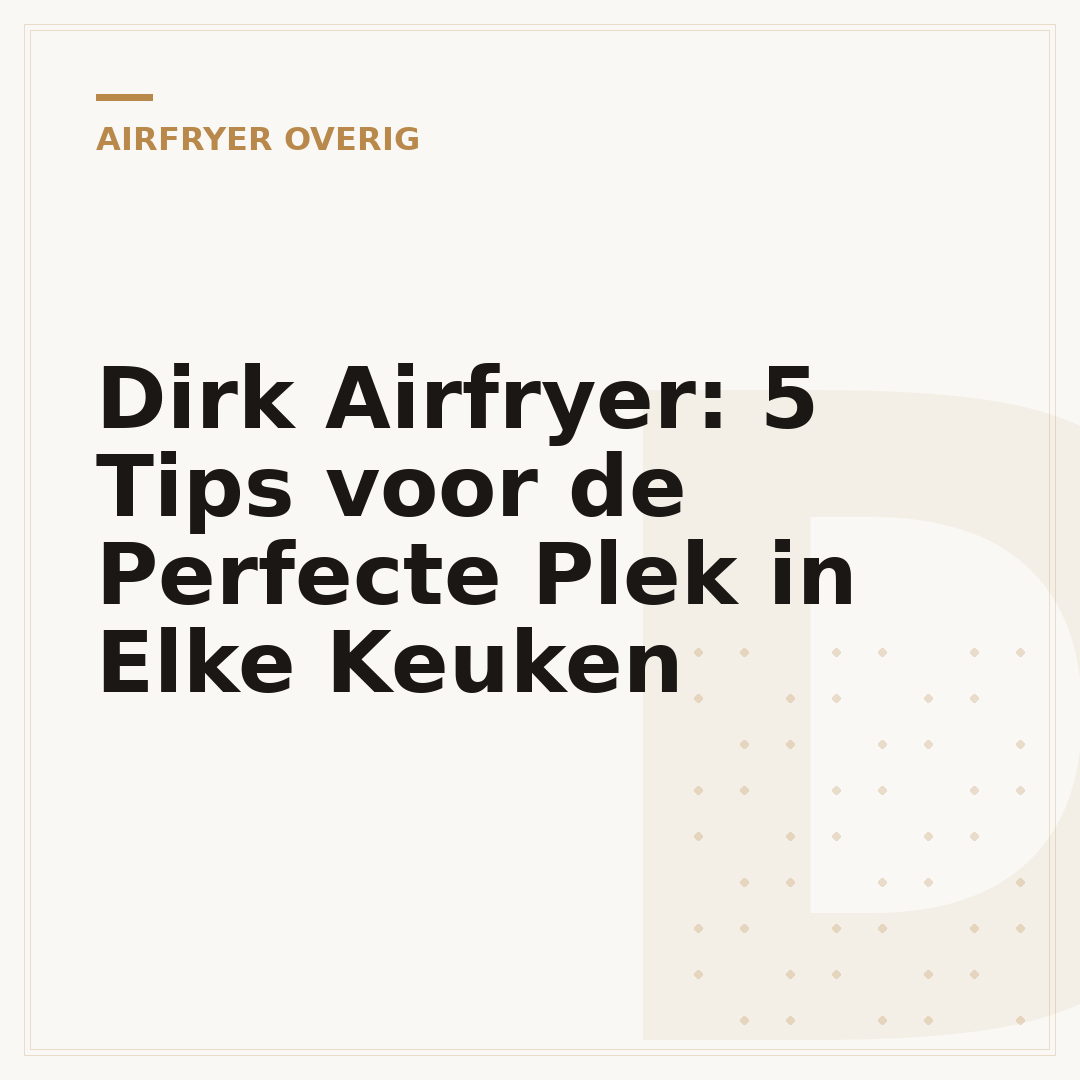 Dirk Airfryer: 5 Tips voor de Perfecte Plek in Elke Keuken