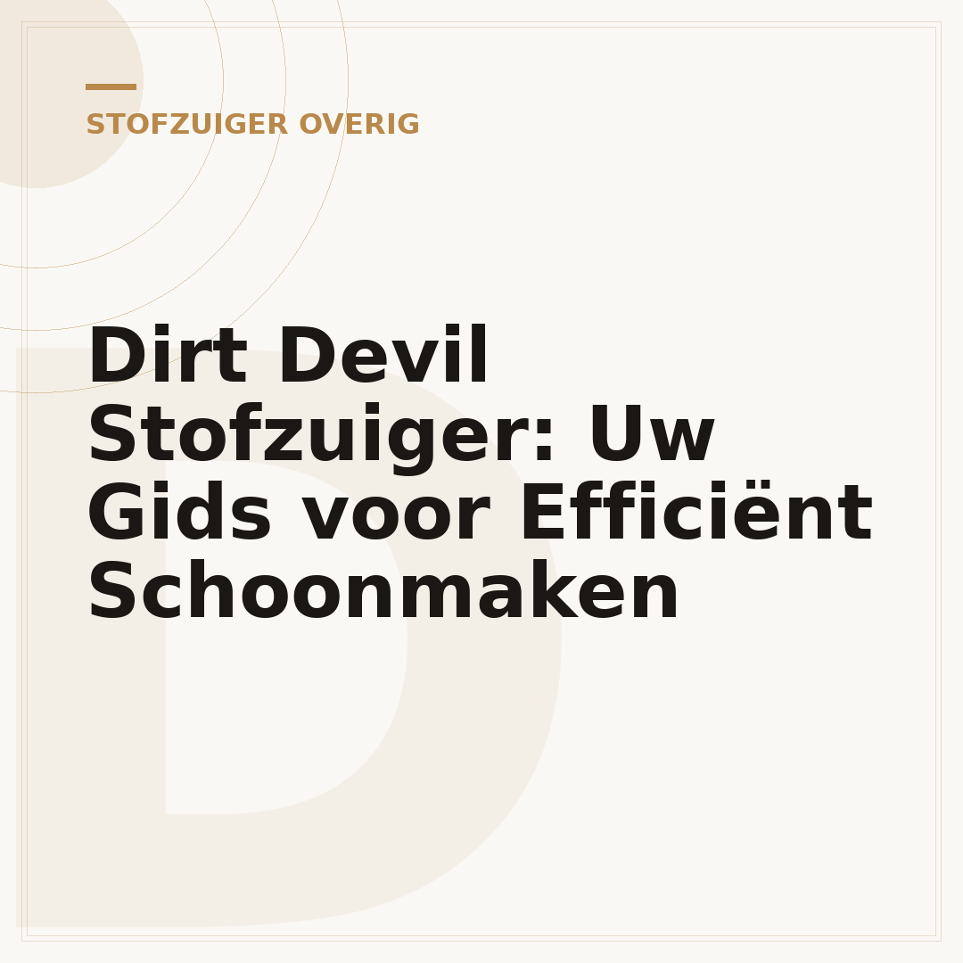 Dirt Devil Stofzuiger: Uw Gids voor Efficiënt Schoonmaken