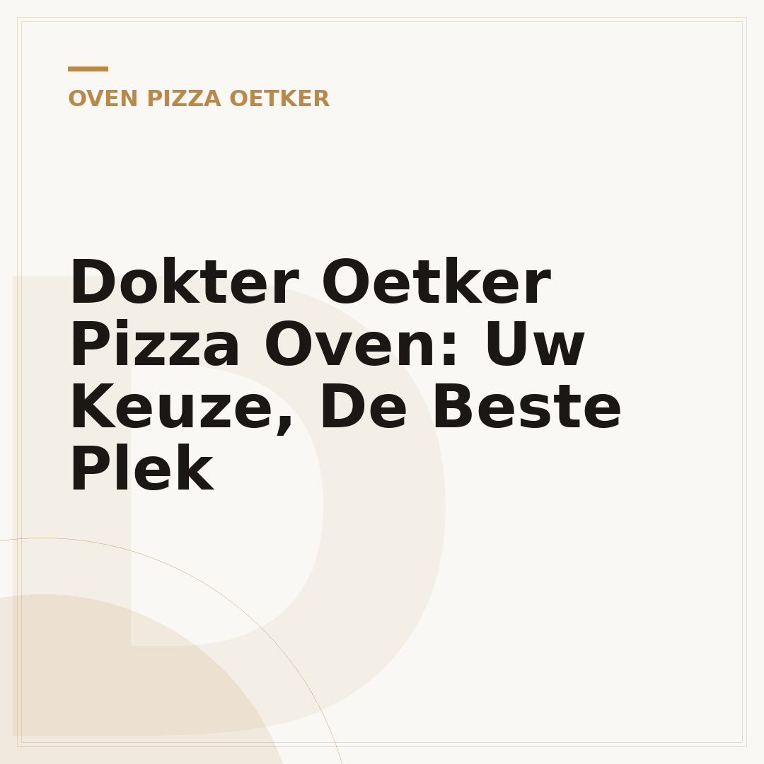 Dokter Oetker Pizza Oven: Uw Keuze, De Beste Plek