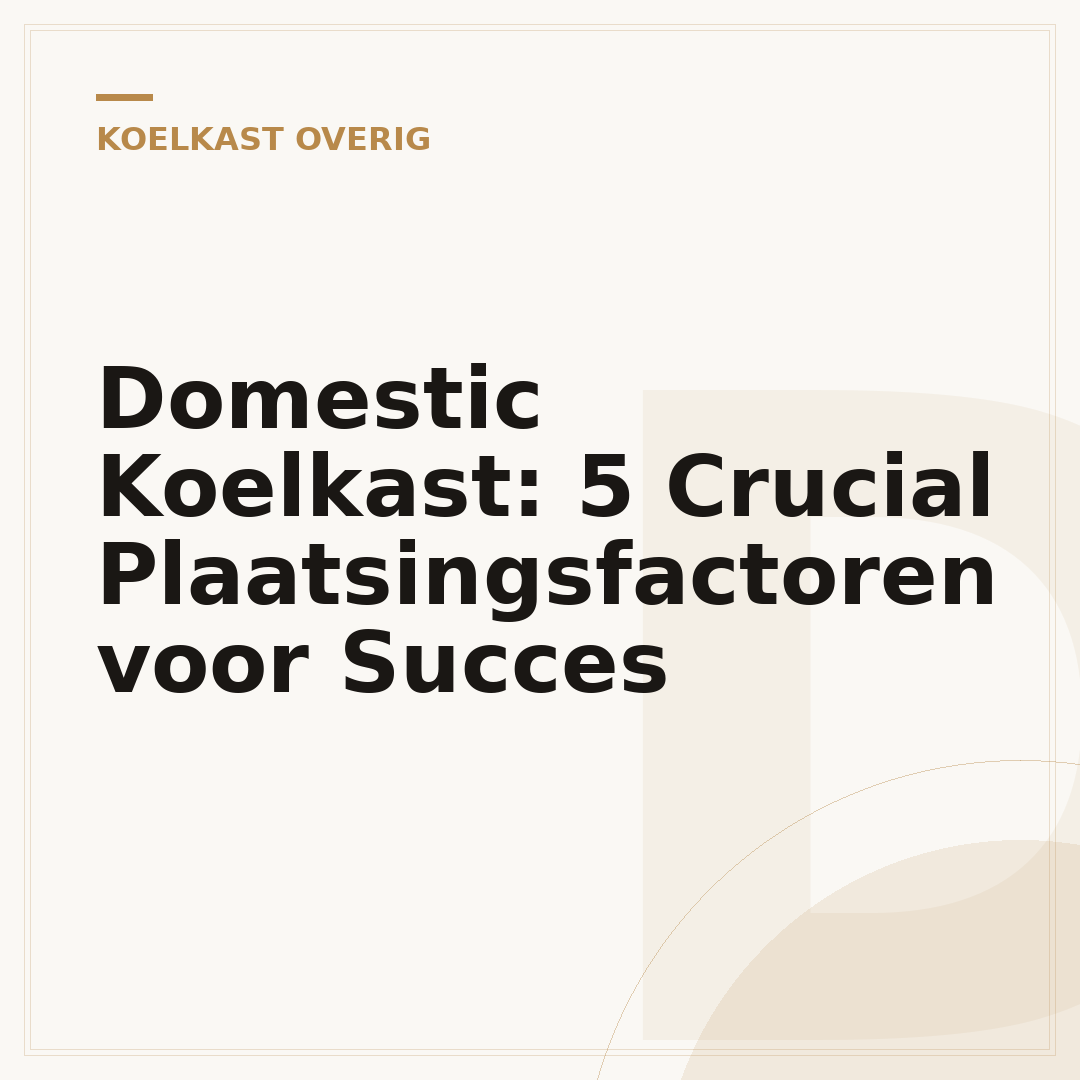Domestic Koelkast: 5 Crucial Plaatsingsfactoren voor Succes
