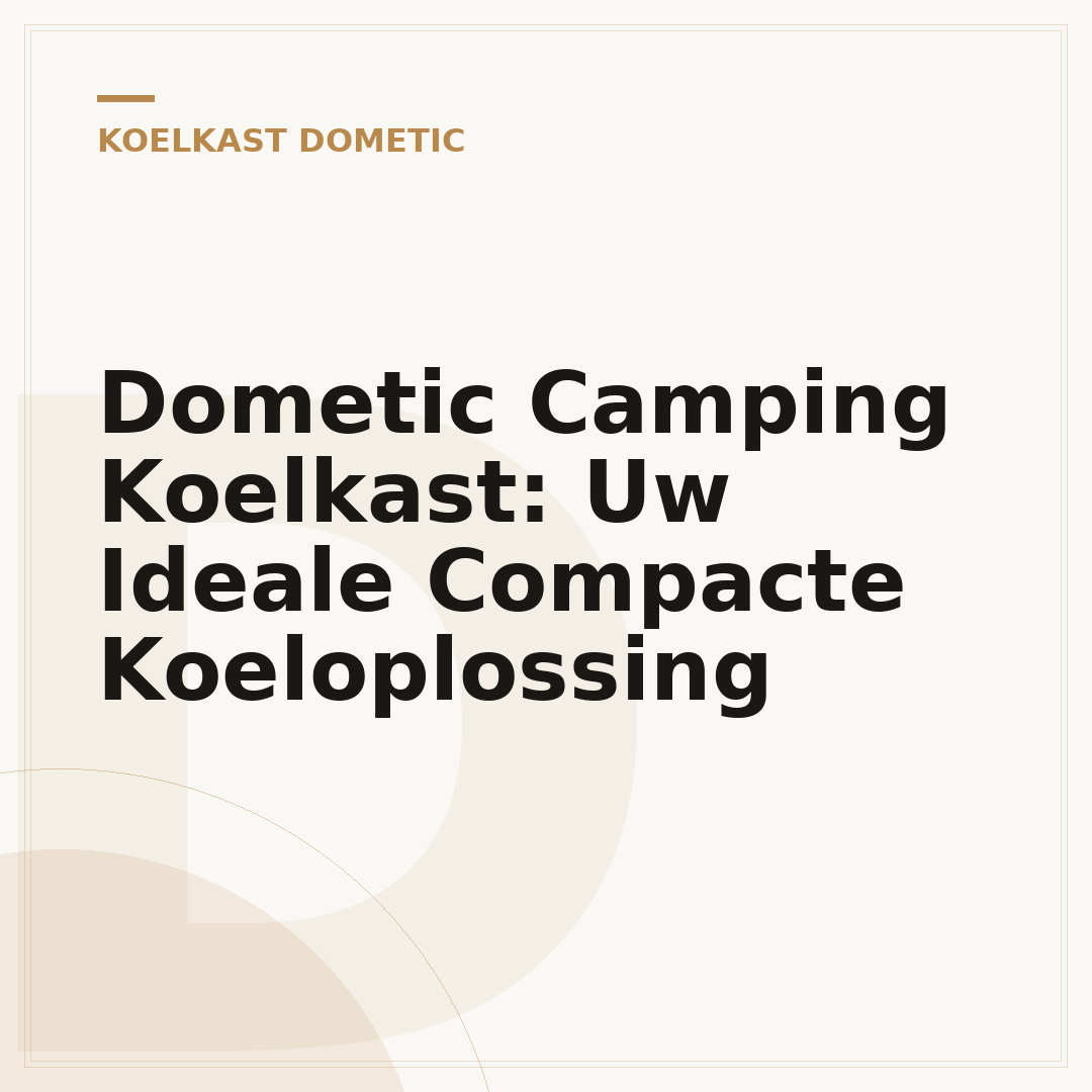 Dometic Camping Koelkast: Uw Ideale Compacte Koeloplossing