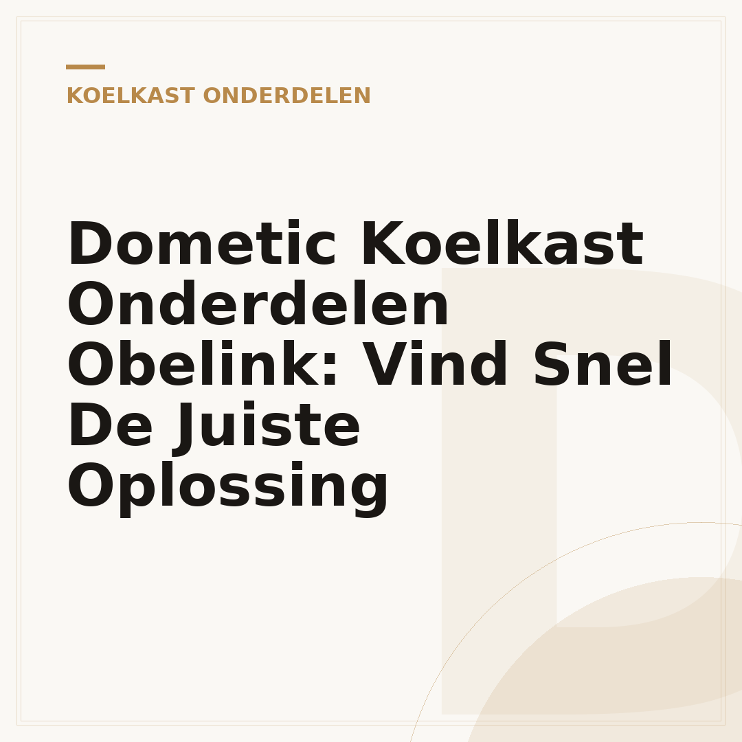 Dometic Koelkast Onderdelen Obelink: Vind Snel De Juiste Oplossing