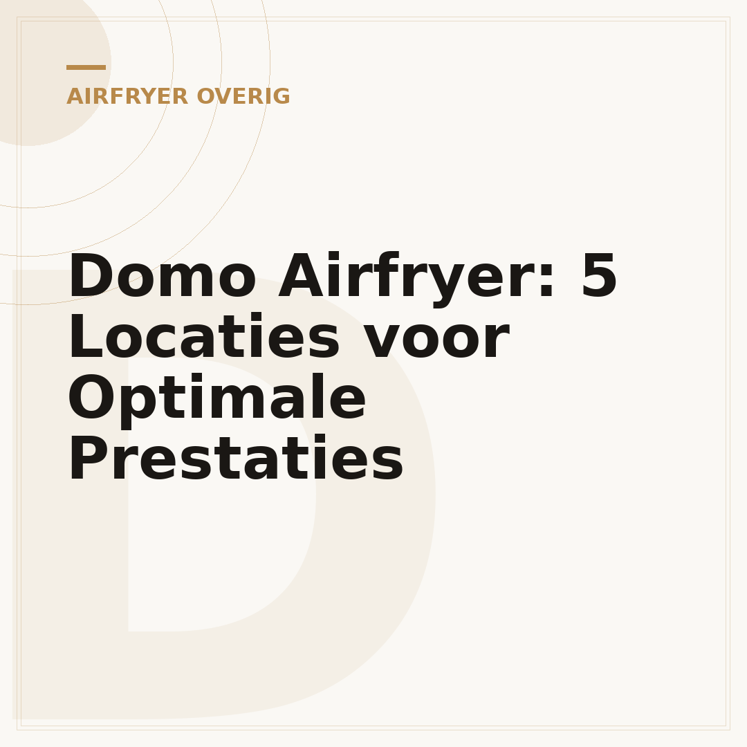 Domo Airfryer: 5 Locaties voor Optimale Prestaties