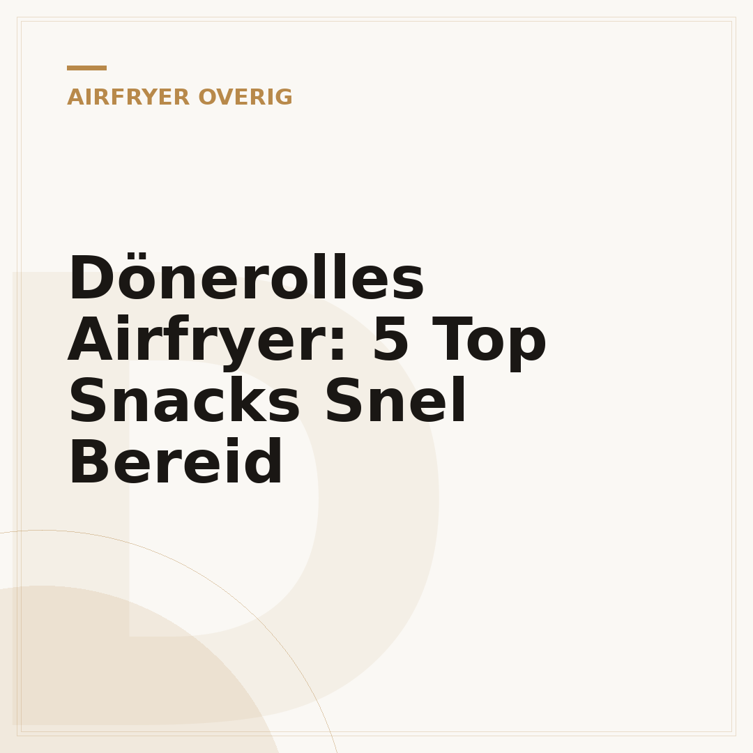 Dönerolles Airfryer: 5 Top Snacks Snel Bereid
