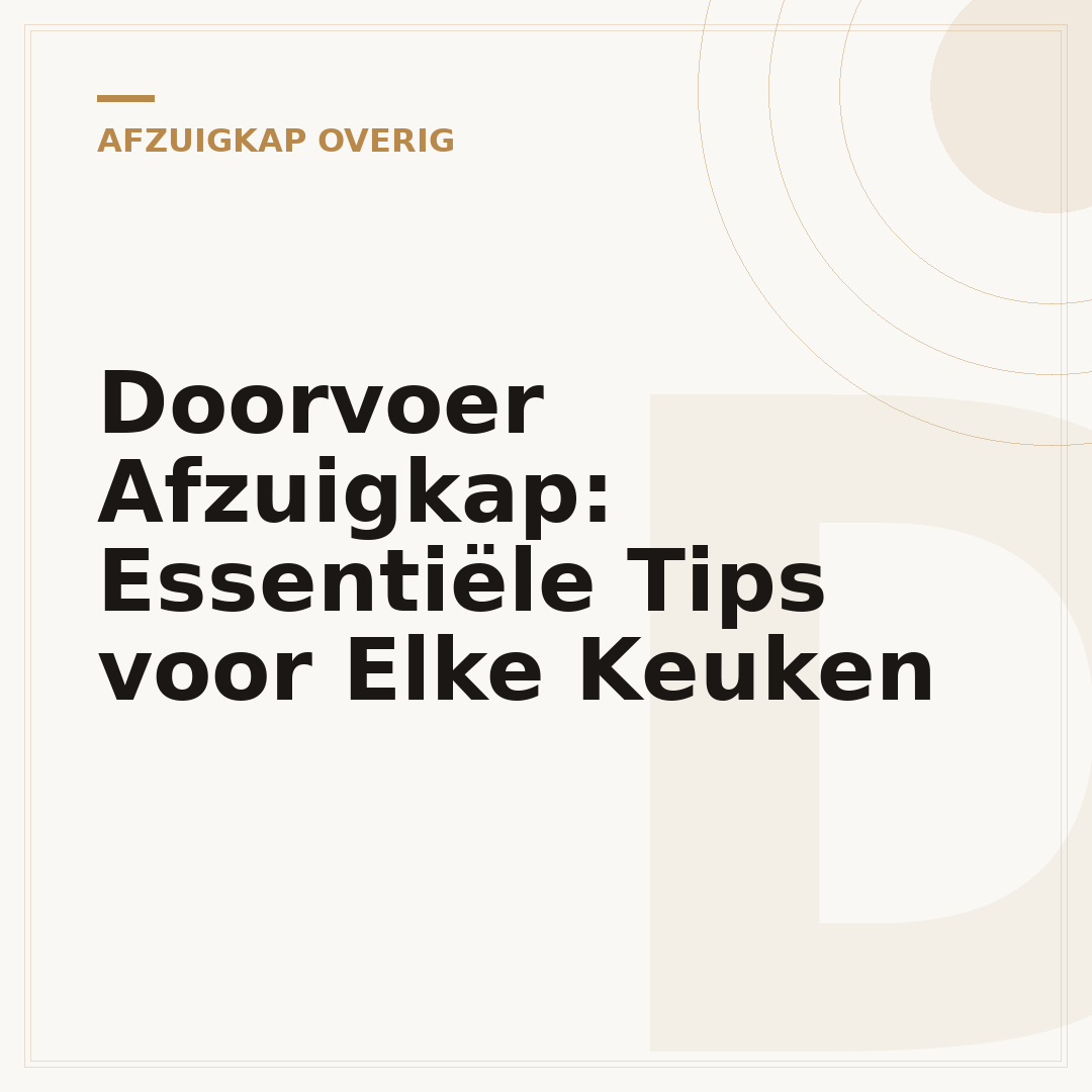 Doorvoer Afzuigkap: Essentiële Tips voor Elke Keuken