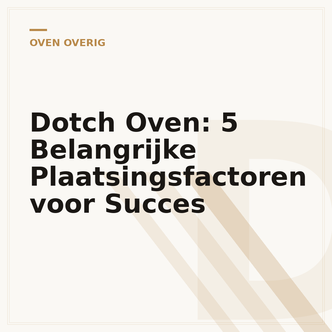 Dotch Oven: 5 Belangrijke Plaatsingsfactoren voor Succes