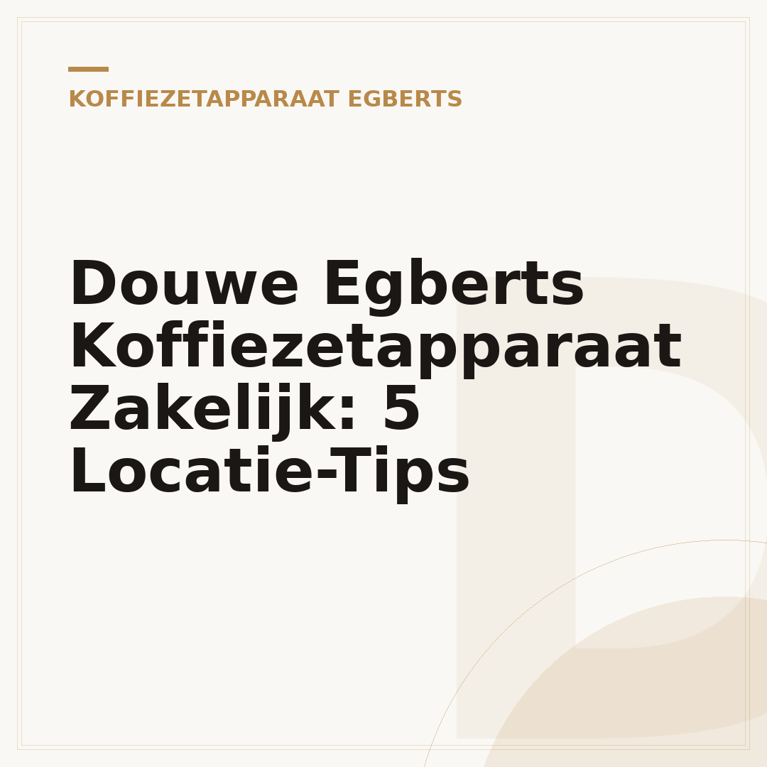 Douwe Egberts Koffiezetapparaat Zakelijk: 5 Locatie-Tips