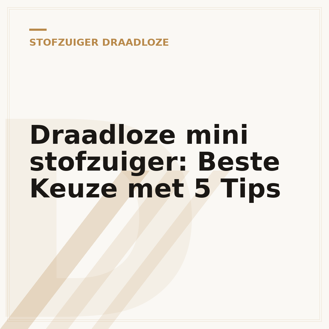Draadloze mini stofzuiger: Beste Keuze met 5 Tips