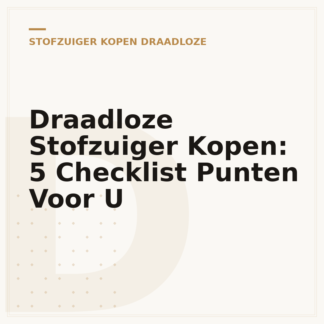 Draadloze Stofzuiger Kopen: 5 Checklist Punten Voor U