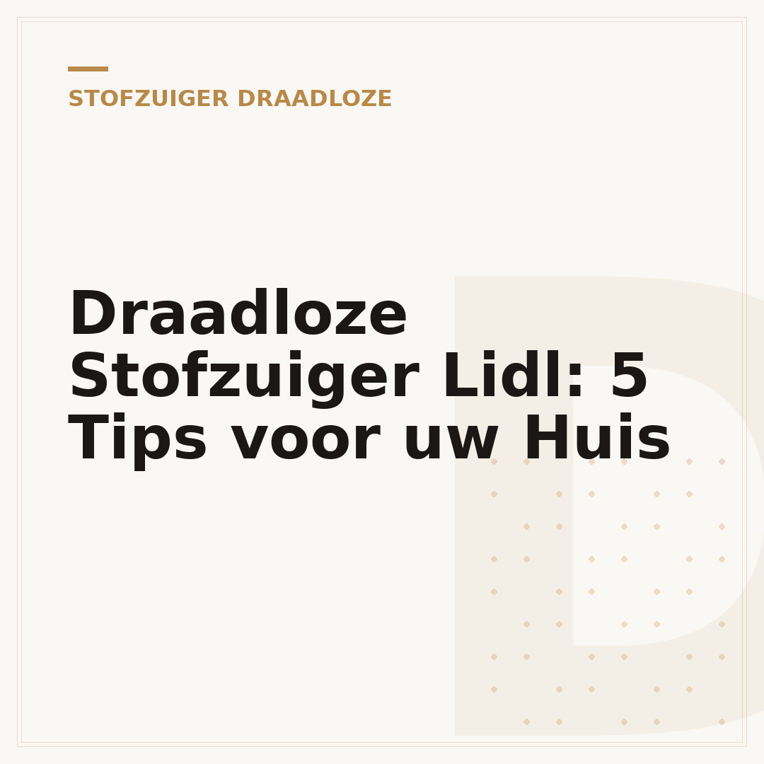 Draadloze Stofzuiger Lidl: 5 Tips voor uw Huis