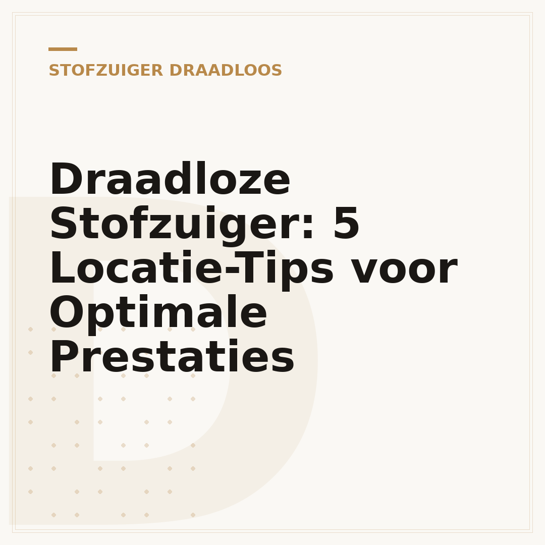 Draadloze Stofzuiger: 5 Locatie-Tips voor Optimale Prestaties