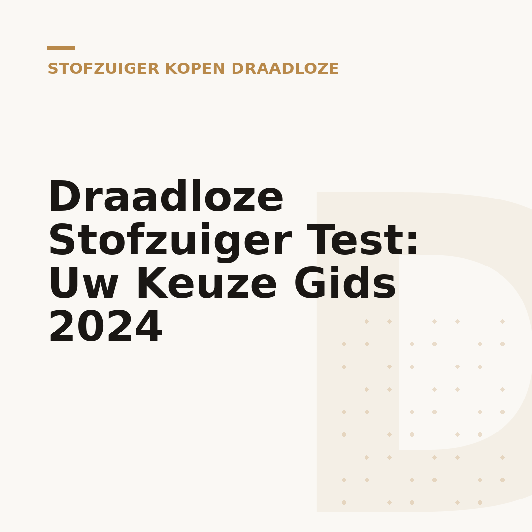 Draadloze Stofzuiger Test: Uw Keuze Gids 2024