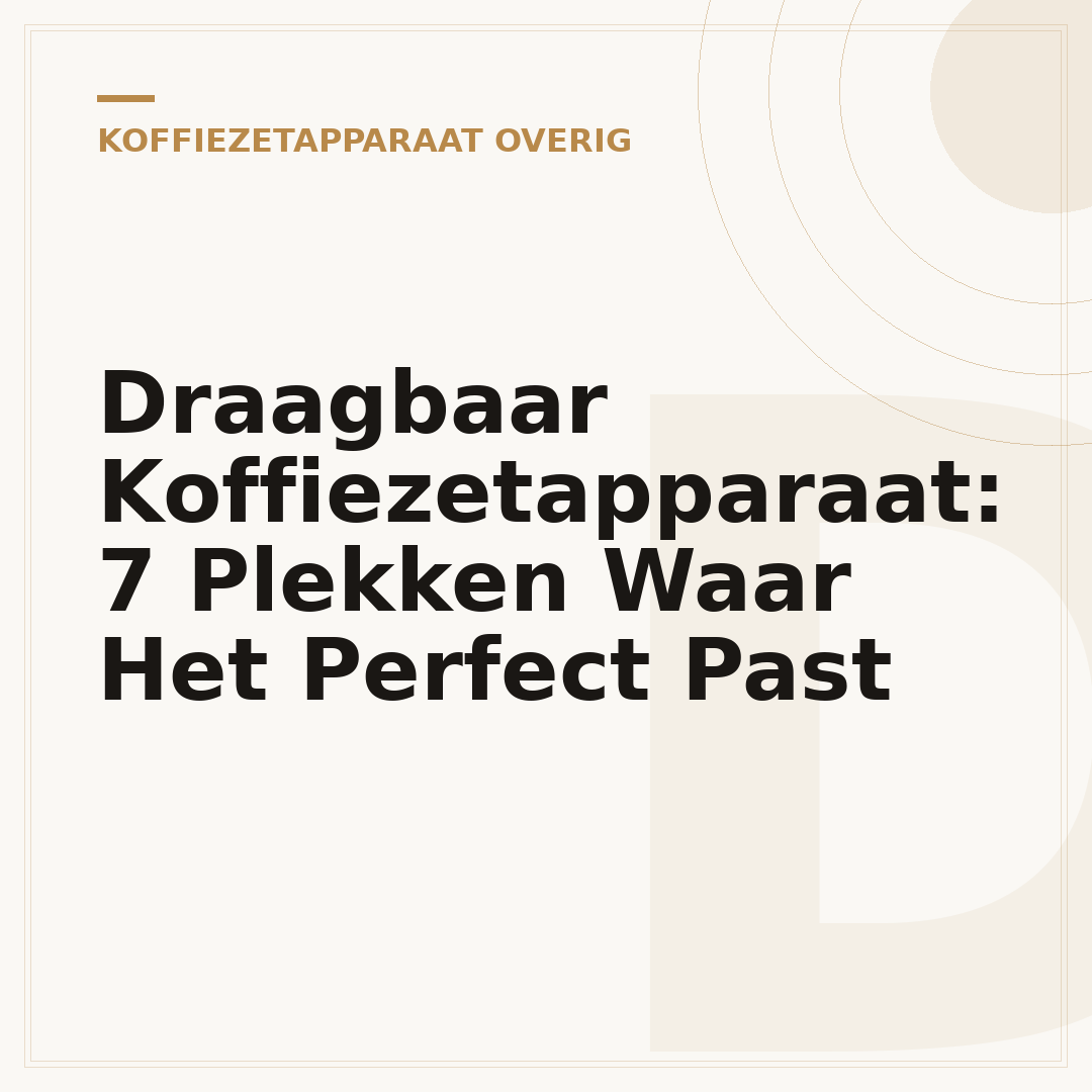 Draagbaar Koffiezetapparaat: 7 Plekken Waar Het Perfect Past