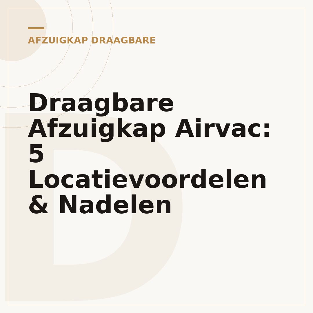 Draagbare Afzuigkap Airvac: 5 Locatievoordelen & Nadelen