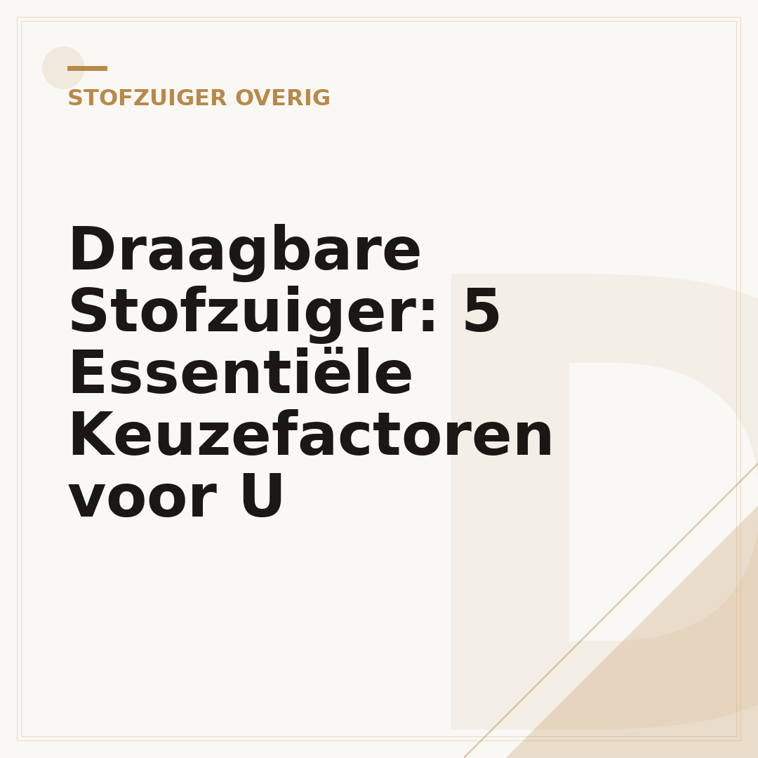Draagbare Stofzuiger: 5 Essentiële Keuzefactoren voor U