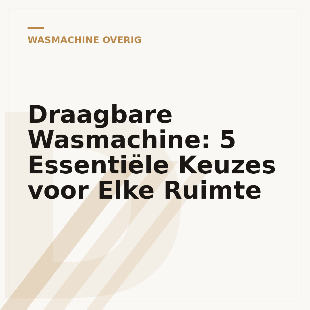 Draagbare Wasmachine: 5 Essentiële Keuzes voor Elke Ruimte