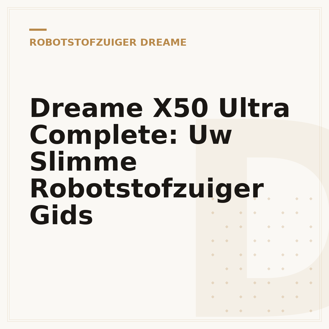 Dreame X50 Ultra Complete: Uw Slimme Robotstofzuiger Gids