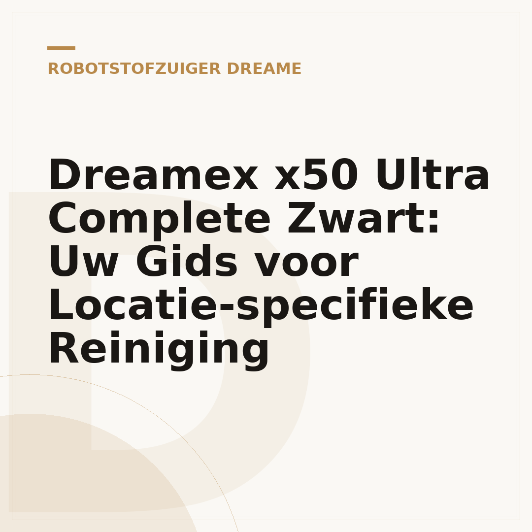 Dreamex x50 Ultra Complete Zwart: Uw Gids voor Locatie-specifieke Reiniging