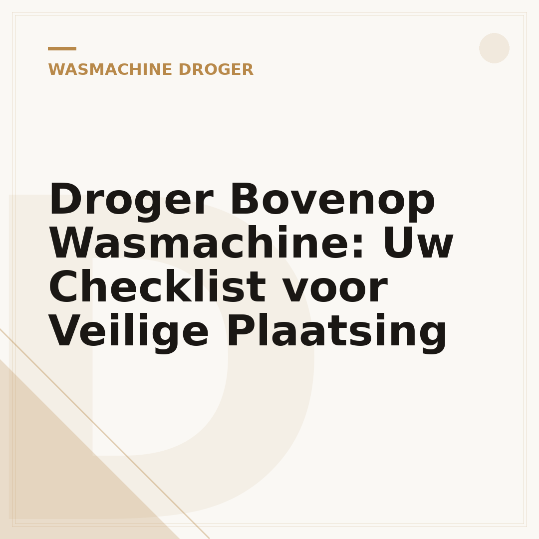 Droger Bovenop Wasmachine: Uw Checklist voor Veilige Plaatsing