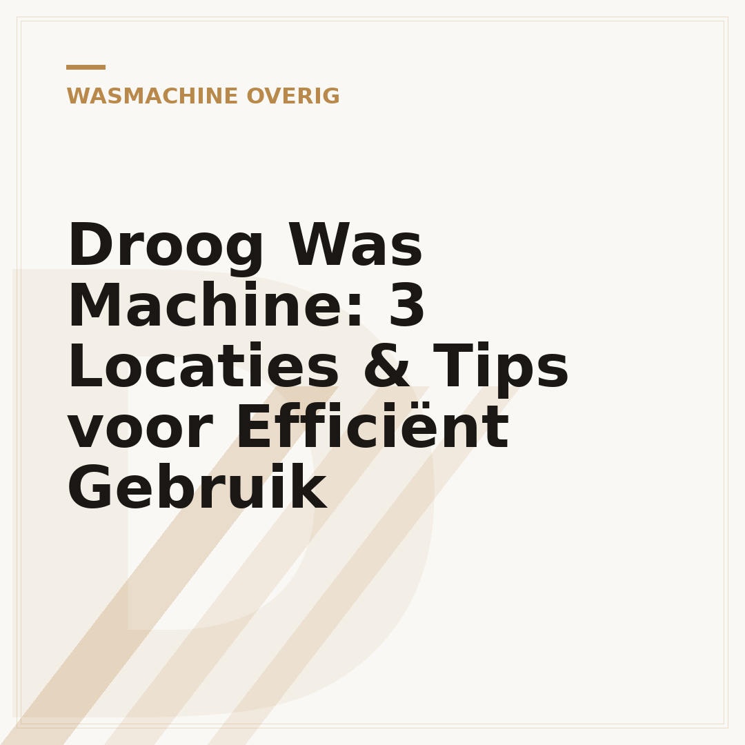 Droog Was Machine: 3 Locaties & Tips voor Efficiënt Gebruik