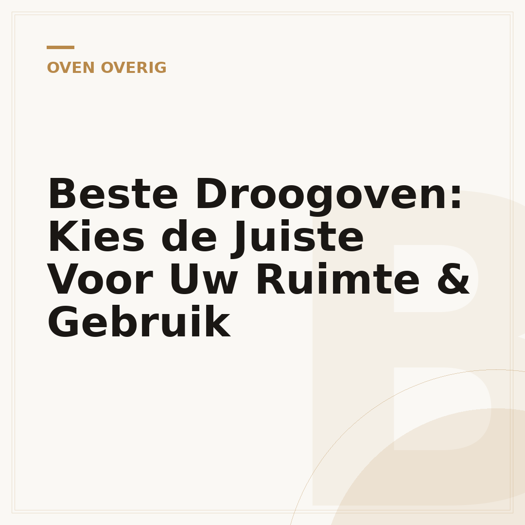 Beste Droogoven: Kies de Juiste Voor Uw Ruimte & Gebruik