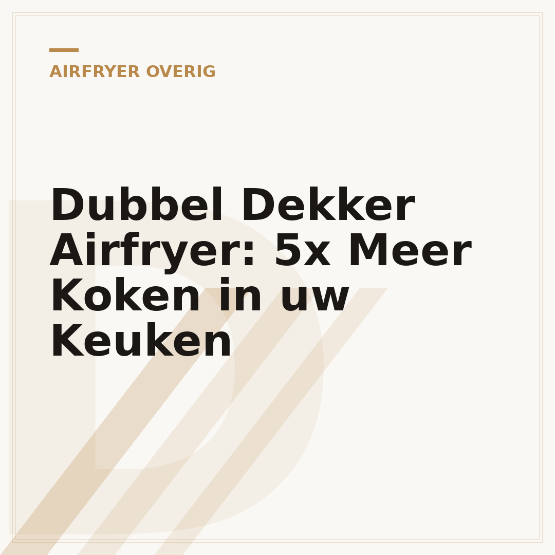 Dubbel Dekker Airfryer: 5x Meer Koken in uw Keuken