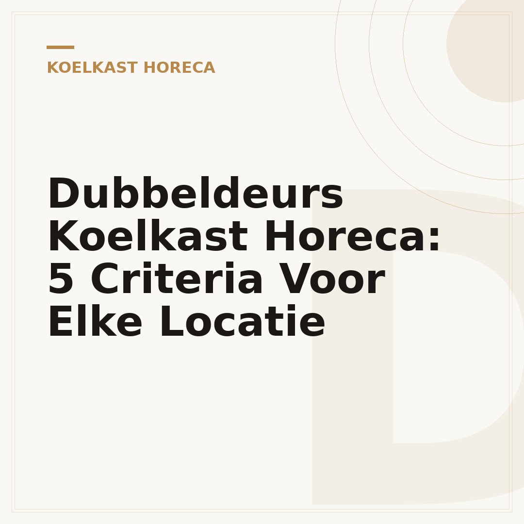 Dubbeldeurs Koelkast Horeca: 5 Criteria Voor Elke Locatie